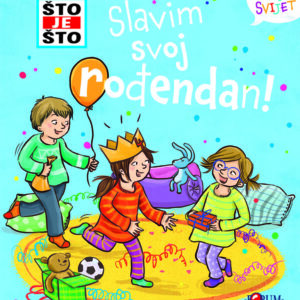 ŠTO JE ŠTO ? Slavim svoj rođendan!